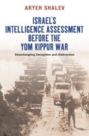 Aryeh Shalev - Israel's Intelligence Assessment Before the Yom Kippur War - 9781845193706 - V9781845193706
