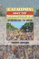 Andrew Dowling - Catalonia Since the Spanish Civil War - 9781845195304 - V9781845195304