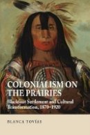 Blanca Tovias - Colonialism on the Prairies - 9781845195403 - V9781845195403
