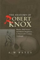 A. W. Bates - The Anatomy of Robert Knox - 9781845195618 - V9781845195618