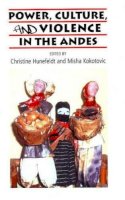 Christine Hunefeldt (Ed.) - Power, Culture & Violence in the Andes - 9781845195649 - V9781845195649