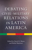 David R Mares (Ed.) - Debating Civilmilitary Relations in Latin America - 9781845195915 - V9781845195915