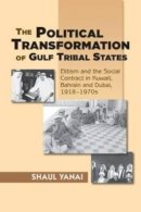 Shaul Yanai - The Political Transformation of Gulf Tribal States: Elitism and the Social Contract in Kuwait, Bahrain and Dubai, 19181970s - 9781845196158 - V9781845196158