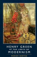 Marius Hentea - Henry Green at the Limits of Modernism - 9781845196769 - V9781845196769