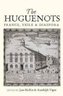 Randolph Vigne (Ed.) - Huguenots: France, Exile & Diaspora - 9781845196820 - V9781845196820
