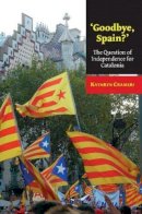 Kathryn Crameri - Goodbye, Spain?: The Question of Independence for Catalonia - 9781845197070 - V9781845197070