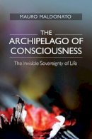 Mauro Maldonato - The Archipelago of Consciousness: The Invisible Sovereignty of Life - 9781845197124 - V9781845197124