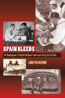 Linda Palfreeman - Spain Bleeds: The Development of Battlefield Blood Transfusion During the Civil War (The Canada Blanch/Sussex Academic Studies on Contemporary Spain) - 9781845197186 - 9781845197186