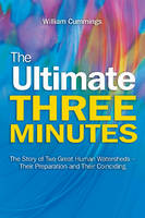 William Cummings - The Ultimate Three Minutes: The Story of Two Great Human WatershedsTheir Preparation and Their Coinciding - 9781845197346 - V9781845197346