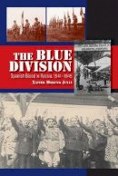 Xavier Moreno Julia - The Blue Division: Spanish Blood in Russia, 19411945 (The Canada Blanch/Sussex Academic Studie) - 9781845197377 - V9781845197377