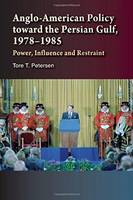 Tore T. Petersen - Anglo-American Policy Toward the Persian Gulf, 19781985: Power, Influence & Restraint - 9781845197506 - V9781845197506