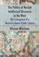 Dilyana Mincheva - Politics of Muslim Intellectual Discourse in the West - 9781845197650 - V9781845197650
