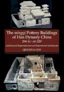 Qinghua Guo - The Mingqi Pottery Buildings of Han Dynasty China: 206 BCAD 220 - 9781845197797 - V9781845197797