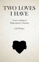 J. D. Winter - Two Loves I Have: A New Reading of Shakespeares Sonnets - 9781845197964 - V9781845197964