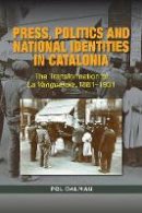 Pol Dalmau - Press, Politics and National Identity in Catalonia: The Transformation of La Vanguardia, 18811939 (Canada Blanch/Sussex Academic Studie) - 9781845198152 - V9781845198152