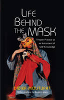 Didier Mouturat - Life Behind the Mask: Theatre Practice as an Instrument of Self-Knowledge - 9781845198176 - V9781845198176