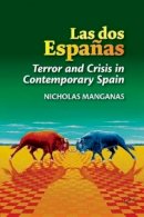 Dr Nicholas Manganas - Las dos Españas: Terror and Crisis in Contemporary Spain (The Canada Blanch/Sussex Academic Studies on Contemporary Spain) - 9781845198497 - V9781845198497