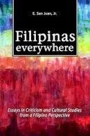 E. San Juan - Filipinas Everywhere: Essays in Criticism & Cultural Studies from a Filipino Perspective - 9781845198664 - V9781845198664