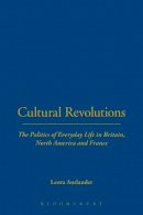 Leora Auslander - Cultural Revolutions: The Politics of Everyday Life in Britain,  North America and France - 9781845202613 - V9781845202613