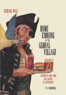 Richard Wilk - Home Cooking in the Global Village: Caribbean Food from Buccaneers to Ecotourists - 9781845203603 - V9781845203603