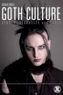 Dunja Brill - Goth Culture: Gender, Sexuality and Style (Dress, Body, Culture) - 9781845207687 - V9781845207687