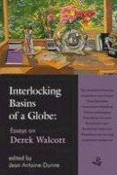 Jean Antoine-Dunne (Ed.) - Interlocking Basins of a Globe: Essays on Derek Walcott - 9781845232207 - V9781845232207