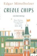 Edgar Mittelholzer - Creole Chips and Other Writings: Short Fiction, Poetry, Drama and Essays, 1937-1954 - 9781845233006 - V9781845233006