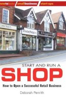 Deborah Penrith - Start and Run a Shop: How to Open a Successful Retail Business (How to Books: Small Business Start-Ups) - 9781845283698 - V9781845283698