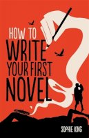 Sophie King - How To Write Your First Novel - 9781845285524 - V9781845285524