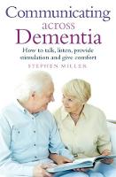 Stephen Miller - Communicating Across Dementia: How to Talk, Listen, Provide Stimulation and Give Comfort - 9781845285708 - V9781845285708