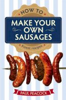 Paul Peacock - How To Make Your Own Sausages - 9781845285913 - V9781845285913