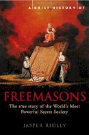 Jasper Ridley - Brief History of the Freemasons - 9781845296780 - 9781845296780