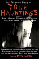 Peter Haining - The Mammoth Book of True Hauntings. Edited by Peter Haining - 9781845296889 - V9781845296889
