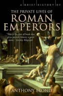 Anthony Blond - Brief History of the Private Lives of the Roman Emperors - 9781845297190 - V9781845297190