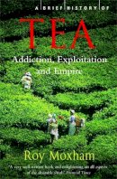 Roy Moxham - Brief History of Tea - 9781845297473 - V9781845297473