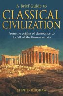 Stephen Kershaw - Brief Guide to Classical Civilization - 9781845298869 - 9781845298869