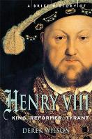 Derek Wilson - Brief History of Henry VIII - 9781845299033 - 9781845299033