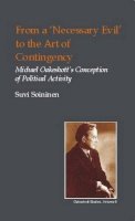 Suvi Soininen - From a Necessary Evil to an Art of Contingency: Michael Oakeshott's Conception of Political Activity (British Idealist Studies, Series 1: Oakeshott) - 9781845400064 - V9781845400064