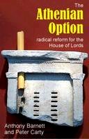 Anthony Barnett - The Athenian Option: Radical Reform for the House of Lords (Sortition and Public Policy) - 9781845401399 - V9781845401399