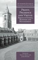 S Gregg - Profit, Prudence and Virtue: Essays in Ethics, Business and Management (St Andrews Studies in Philosophy and Public Affairs) - 9781845401597 - V9781845401597