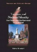 Kalyan Bhandari - Tourism and National Identity: Heritage and Nationhood in Scotland (Tourism and Cultural Change) - 9781845414474 - V9781845414474