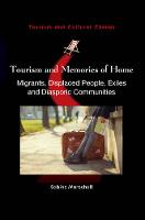 Sabine Marschall - Tourism and Memories of Home: Migrants, Displaced People, Exiles and Diasporic Communities (Tourism and Cultural Change) - 9781845416027 - V9781845416027