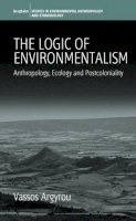 Vassos Argyrou - The Logic of Environmentalism: Anthropology, Ecology and Postcoloniality - 9781845451059 - V9781845451059
