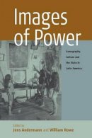 Jens Andermann (Ed.) - Images of Power: Iconography, Culture and the State in Latin America - 9781845452124 - V9781845452124
