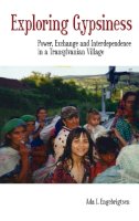 Ada I. Engebrigtsen - Exploring Gypsiness: Power, Exchange and Interdependence in a Transylvanian Village - 9781845452292 - V9781845452292