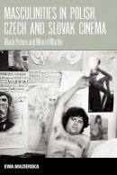 Ewa Mazierska - Masculinities in Polish, Czech and Slovak Cinema: Black Peters and Men of Marble - 9781845452391 - V9781845452391