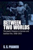 S. S. Prawer - Between Two Worlds: The Jewish Presence in German and Austrian Film, 1910-1933 - 9781845453039 - V9781845453039