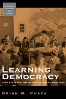 Brian Puaca - Learning Democracy: Education Reform in West Germany, 1945-1965 - 9781845455682 - V9781845455682