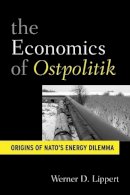 Werner D. Lippert - The Economic Diplomacy of Ostpolitik. Origins of Nato's Energy Dilemma.  - 9781845457501 - V9781845457501