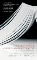 Joseph A. Pipa - The Westminster Confession of Faith Study Book: A Study Guide for Churches - 9781845500306 - V9781845500306